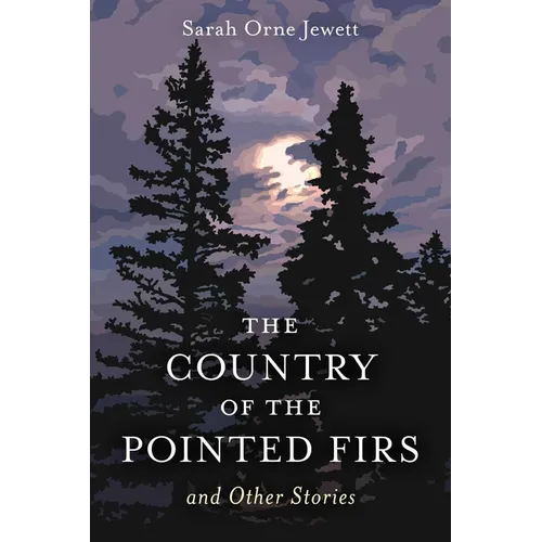 Country of the Pointed Firs: And Other Stories - Paperback