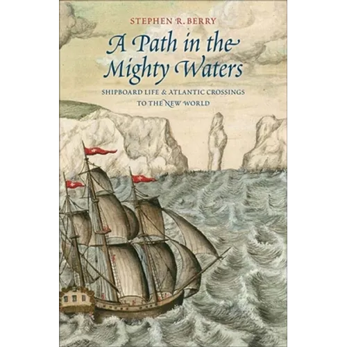 Path in the Mighty Waters: Shipboard Life and Atlantic Crossings to the New World - Hardcover