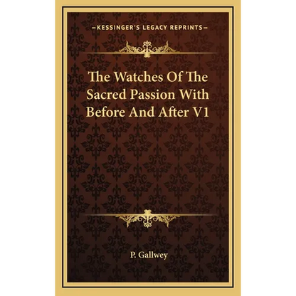 The Watches Of The Sacred Passion With Before And After V1 - Hardcover