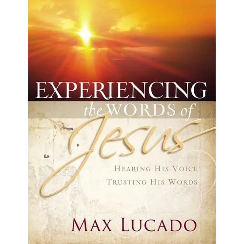 Experiencing the Words of Jesus: Trusting His Voice, Hearing His Heart (a 30-Day Devotional) - Paperback
