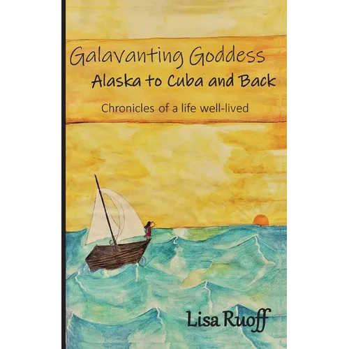 Galavanting Goddess: Alaska to Cuba and Back - Paperback