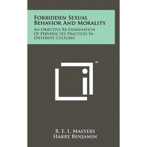Forbidden Sexual Behavior And Morality: An Objective Re-Examination Of Perverse Sex Practices In Different Cultures - Hardcover