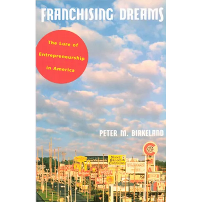 Franchising Dreams: The Lure of Entrepeneurship in America - Paperback