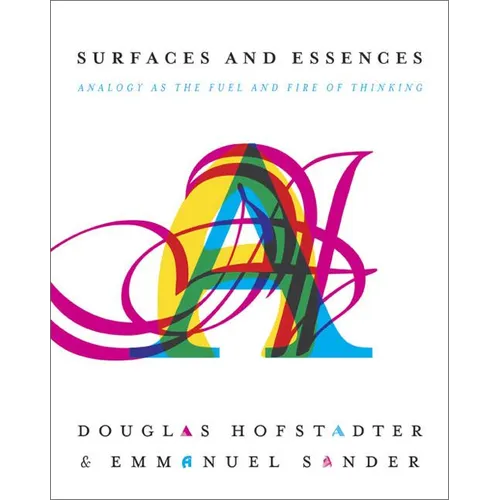 Surfaces and Essences: Analogy as the Fuel and Fire of Thinking - Hardcover