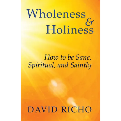 Wholeness and Holiness: How to Be Sane, Spiritual, and Saintly - Paperback