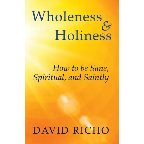 Wholeness and Holiness: How to Be Sane, Spiritual, and Saintly - Paperback