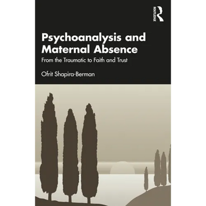 Psychoanalysis and Maternal Absence: From the Traumatic to Faith and Trust - Paperback