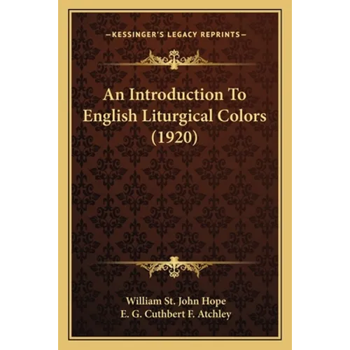 An Introduction To English Liturgical Colors (1920) - Paperback