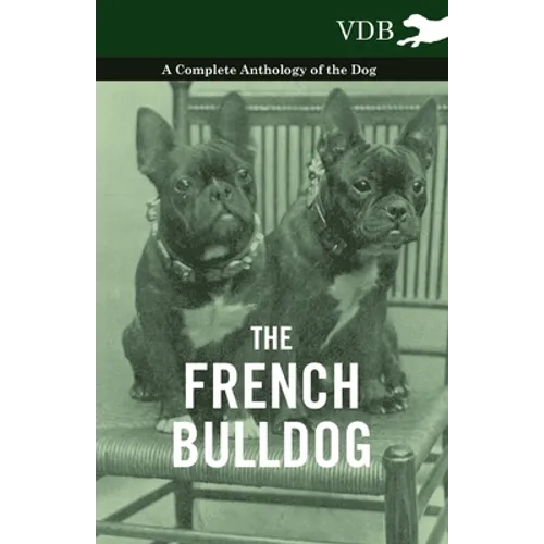 The French Bulldog - A Complete Anthology of the Dog - Paperback