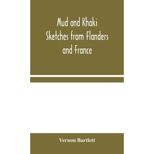 Mud And Khaki: Sketches From Flanders And France - Hardcover