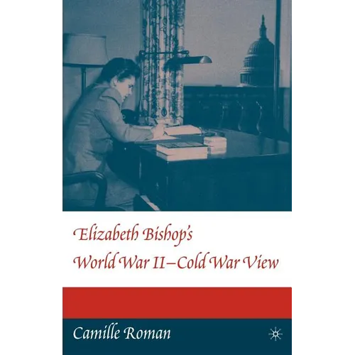 Elizabeth Bishop's World War II - Cold War View - Paperback
