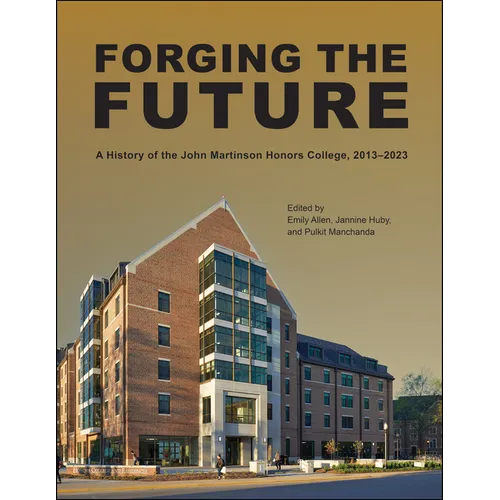 Forging the Future: A History of the John Martinson Honors College, 2013-2023 - Hardcover