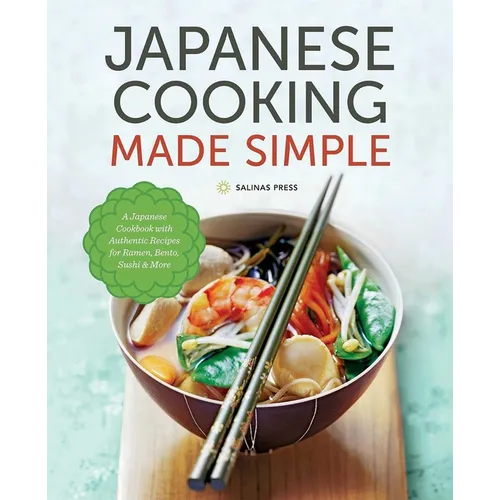 Japanese Cooking Made Simple: A Japanese Cookbook with Authentic Recipes for Ramen, Bento, Sushi & More - Hardcover