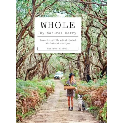 Whole: Down-To-Earth Plant-Based Wholefood Recipes - Hardcover