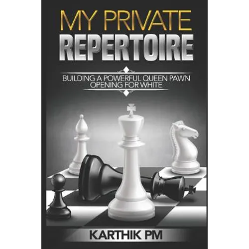 My Private Repertoire: Building a Powerful Queen Pawn Opening for White - Paperback