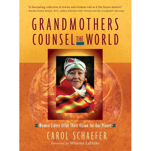 Grandmothers Counsel the World: Women Elders Offer Their Vision for Our Planet - Paperback
