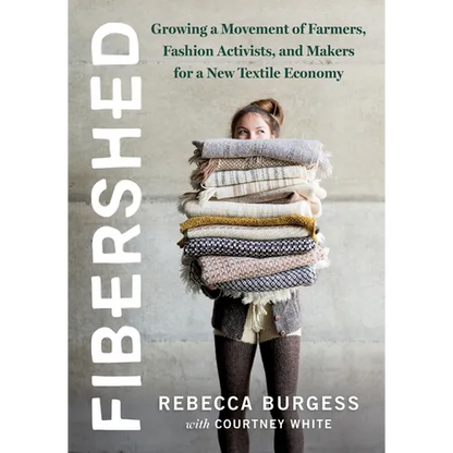 Fibershed: Growing a Movement of Farmers, Fashion Activists, and Makers for a New Textile Economy - Paperback