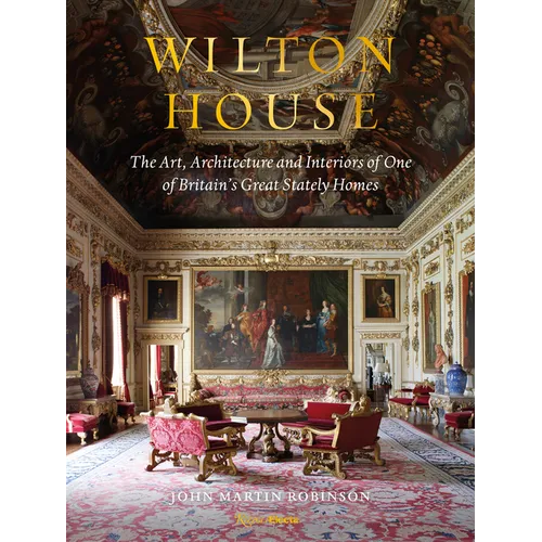 Wilton House: The Art, Architecture and Interiors of One of Britains Great Stately Homes - Hardcover
