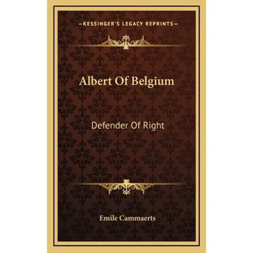 Albert Of Belgium: Defender Of Right - Hardcover