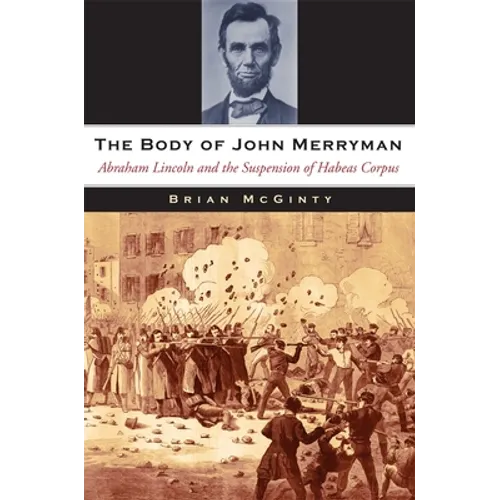 The Body of John Merryman: Abraham Lincoln and the Suspension of Habeas Corpus - Hardcover