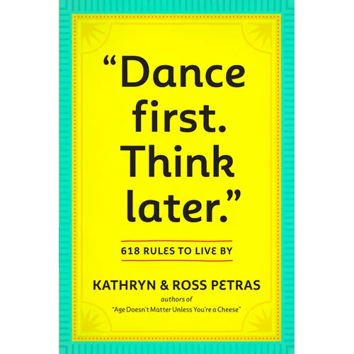 Dance First. Think Later: 618 Rules to Live by - Paperback