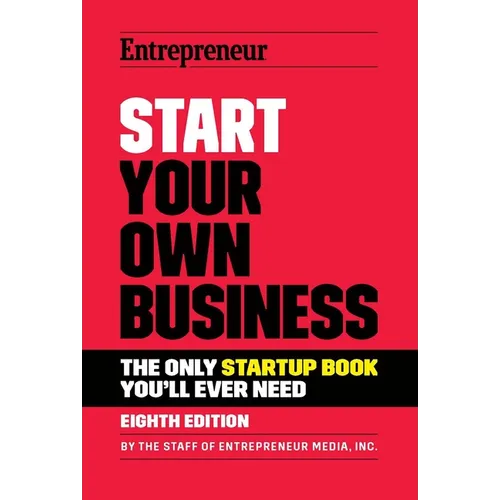 Start Your Own Business: The Only Startup Book You'll Ever Need - Paperback