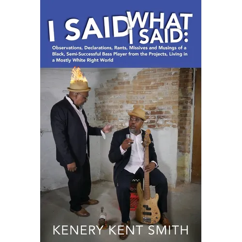 I Said What I Said: Observations, Declarations, Rants, Missives and Musings of a Black, Semi-Successful Bass Player from the Projects, Liv - Paperback