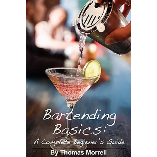 Bartending Basics: A Complete Beginner's Guide - Paperback