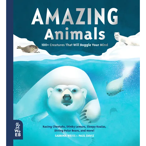 Amazing Animals: 100+ Creatures That Will Boggle Your Mind - Hardcover