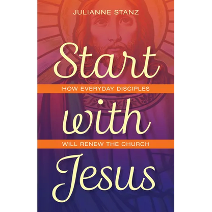Start with Jesus: How Everyday Disciples Will Renew the Church - Paperback