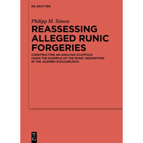 Reassessing Alleged Runic Forgeries: Constructing an Analysis Scaffold Using the Example of the Runic Inscription in the 'Kleines Schulerloch' - Hardcover