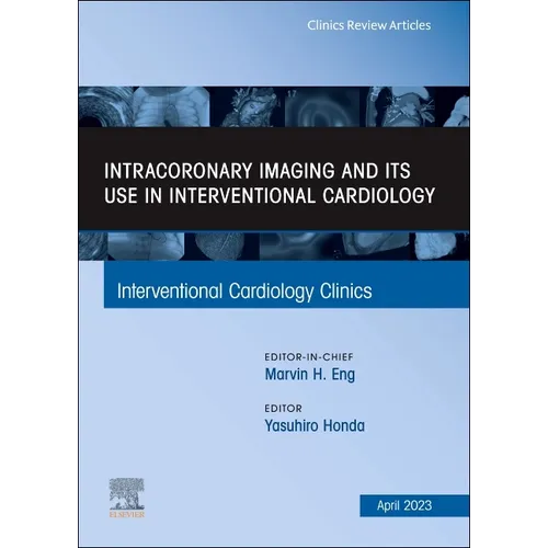 Intracoronary Imaging and Its Use in Interventional Cardiology, an Issue of Interventional Cardiology Clinics: Volume 12-2 - Hardcover