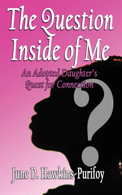 The Question Inside of Me: An Adopted Daughter's Quest for Connection - Hardcover