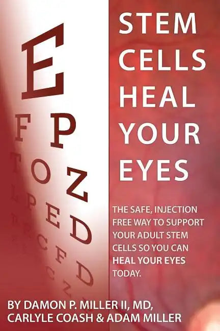 Stem Cells Heal Your Eyes: Prevent and Help: Macular Degeneration, Retinitis Pigmentosa, Stargardt, Retinal Distrophy, and Retinopathy. - Paperback