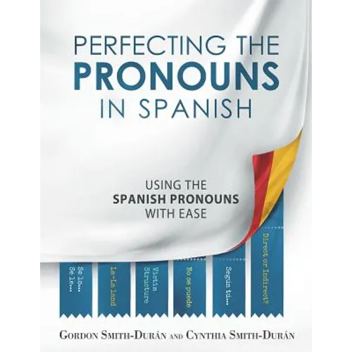 Perfecting the Pronouns in Spanish: A workbook designed with you in mind. - Paperback