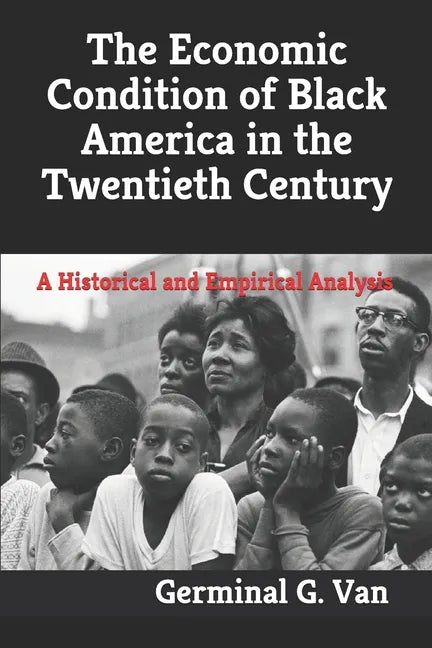 The Economic Condition of Black America in the Twentieth Century: A Historical and Empirical Analysis - Paperback