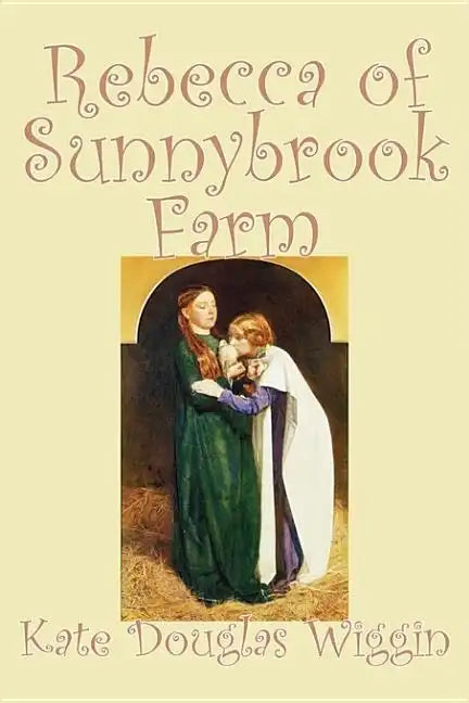 Rebecca of Sunnybrook Farm by Kate Douglas Wiggin, Fiction, Historical, United States, People & Places, Readers - Chapter Books - Hardcover