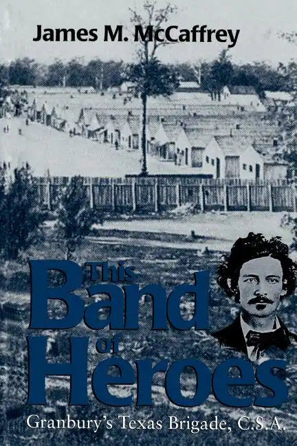 This Band of Heroes: Granbury's Texas Brigade, C.S.A. - Paperback