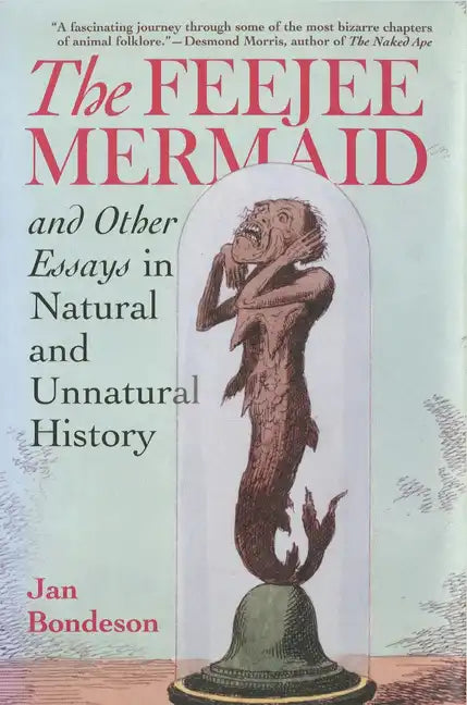 The Feejee Mermaid and Other Essays in Natural and Unnatural History - Paperback