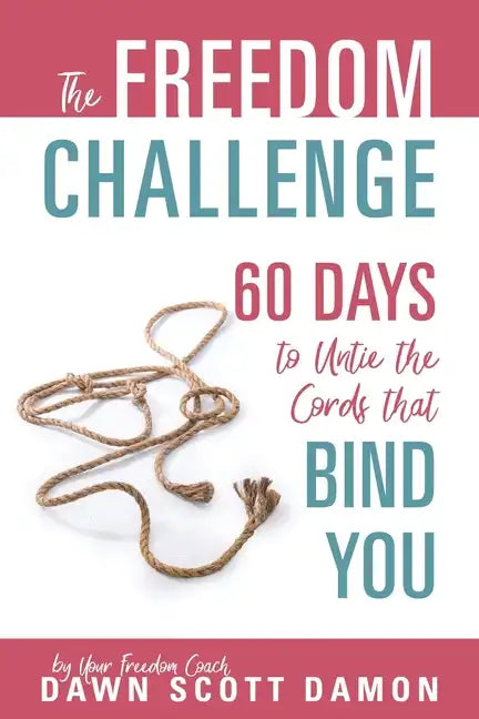 The Freedom Challenge: 60 Days to Untie the Cords that Bind You - Paperback
