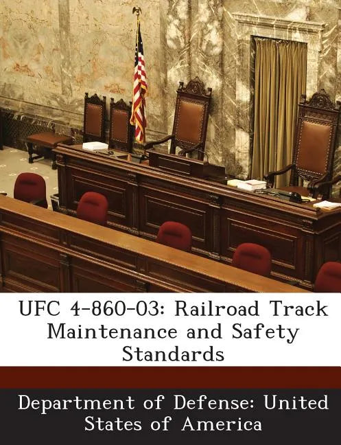 Ufc 4-860-03: Railroad Track Maintenance and Safety Standards - Paperback