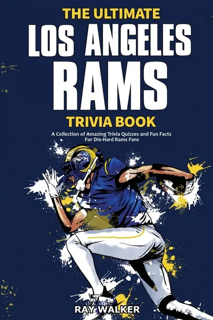 The Ultimate Los Angeles Rams Trivia Book: A Collection of Amazing Trivia Quizzes and Fun Facts for Die-Hard Rams Fans! - Paperback