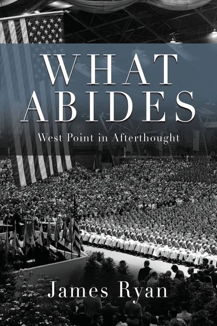 What Abides: West Point In Afterthought - Paperback