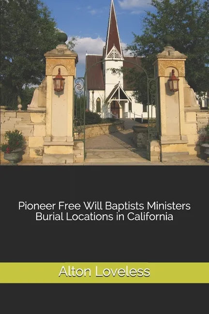 Pioneer Free Will Baptists Ministers Burial Locations in California - Paperback