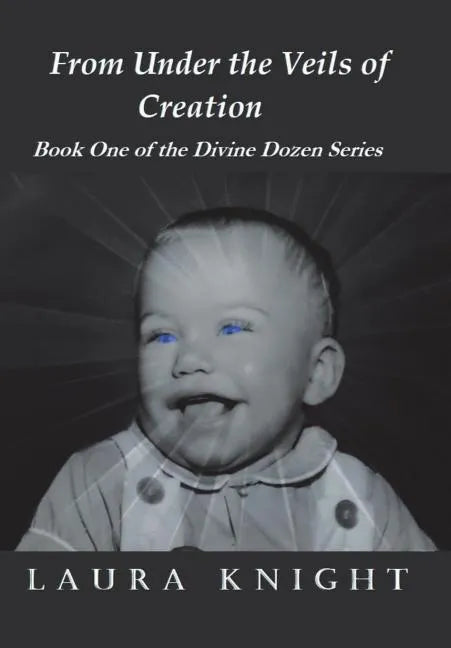 From Under the Veils of Creation: Book One of the Divine Dozen Series - Hardcover