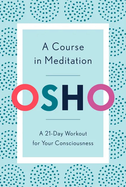 A Course in Meditation: A 21-Day Workout for Your Consciousness - Paperback