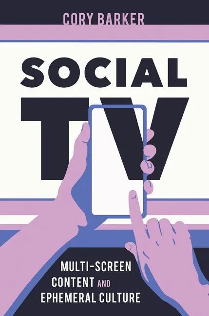 Social TV: Multi-Screen Content and Ephemeral Culture - Hardcover
