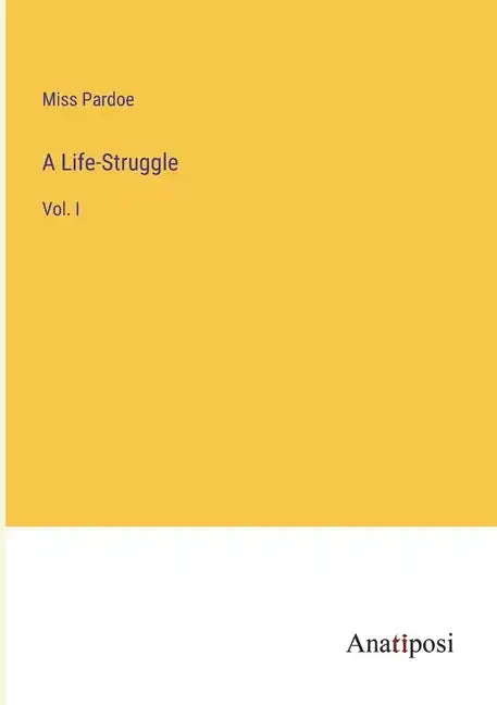 A Life-Struggle: Vol. I - Paperback