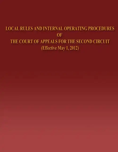 Local Rules and Internal Operating Procedures of The Court of Appeals for the Second Circuit - Paperback
