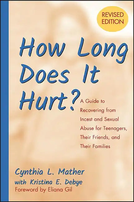 How Long Does It Hurt?: A Guide to Recovering from Incest and Sexual Abuse for Teenagers, Their Friends, and Their Families - Paperback